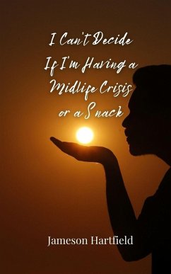 I Can't Decide If I'm Having a Midlife Crisis or a Snack - Hartfield, Jameson