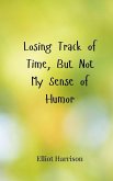 Losing Track of Time, But Not My Sense of Humor Losing Track of Time, But Not My Sense of Humor
