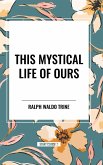 This Mystical Life of Ours This Mystical Life of Ours