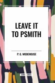 Leave it to Psmith Leave it to Psmith