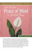 How to Have Peace of Mind in Troubled Times Study Guide How to Have Peace of Mind in Troubled Times Study Guide