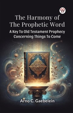 Cover The Harmony Of The Prophetic Word A Key To Old Testament Prophecy Concerning Things To Come