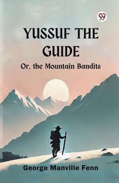 Yussuf the Guide Or, the Mountain Bandits - Fenn, George Manville