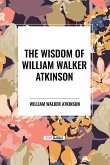 The Wisdom of William Walker Atkinson The Wisdom of William Walker Atkinson