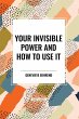 Your Invisible Power and How to Use It - Bild 1
