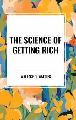 The Science of Getting Rich - The Science Of Getting Rich, Wallace D.