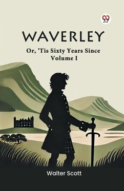 Waverley Or, 'Tis Sixty Years Since Volume I - Scott, Walter
