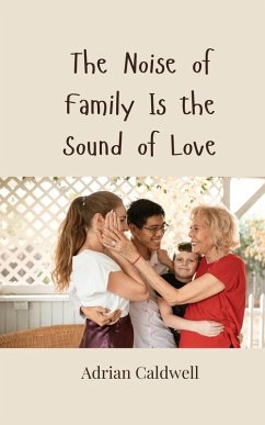 The Noise of Family Is the Sound of Love - Caldwell, Adrian