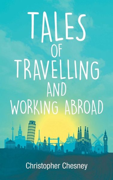 Tales of Travelling and Working Abroad Tales of Travelling and Working Abroad