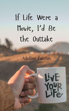 If Life Were a Movie, I'd Be the Outtake - Fairfax, Adeline