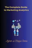 The Complete Guide to Marketing Analytics The Complete Guide to Marketing Analytics
