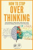 How to stop overthinking How to stop overthinking