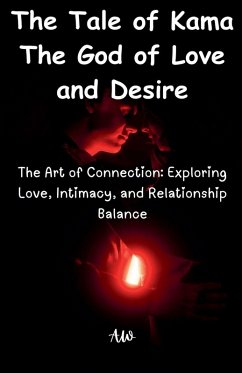 The Tale of Kama The God of Love and Desire - The Art of Connection - W, A.