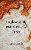 Laughing at My Own Comedy of Errors Laughing at My Own Comedy of Errors
