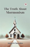 The Truth About Mormonism The Truth About Mormonism