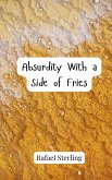 Absurdity With a Side of Fries Absurdity With a Side of Fries