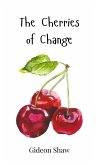 The Cherries of Change The Cherries of Change