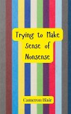 Trying to Make Sense of Nonsense Trying to Make Sense of Nonsense
