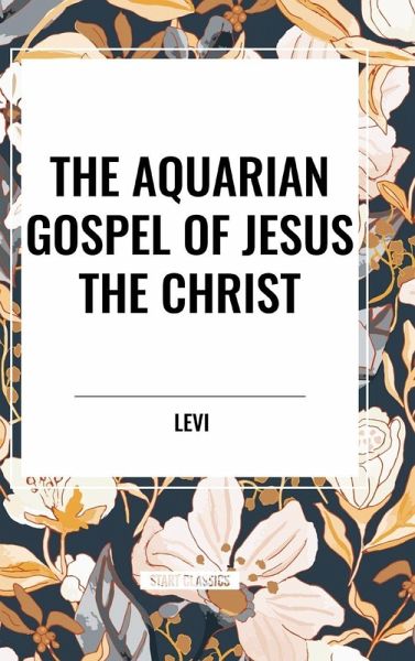 The Aquarian Gospel of Jesus the Christ The Aquarian Gospel of Jesus the Christ