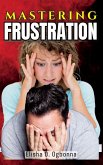 Mastering Frustration Mastering Frustration