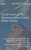 Curtis Yarvin & The Neoreactionary Canon, Made Simple Curtis Yarvin & The Neoreactionary Canon, Made Simple