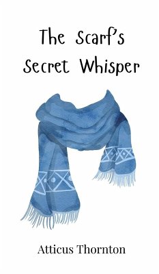 The Scarf's Secret Whisper - Thornton, Atticus