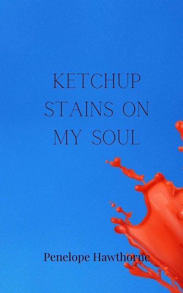 Ketchup Stains on My Soul Ketchup Stains on My Soul