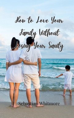 Cover How to Love Your Family Without Losing Your Sanity