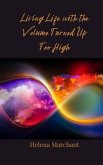 Living Life with the Volume Turned Up Too High Living Life with the Volume Turned Up Too High