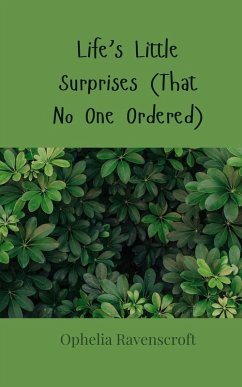 Life's Little Surprises (That No One Ordered) - Ravenscroft, Ophelia