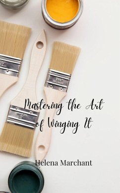 Mastering the Art of Winging It - Marchant, Helena