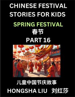 Chinese Festival Stories for Kids (Part 16) - Spring Festival, Learn Mandarin Chinese Language, Culture, History with Folk Tales Based on China's Traditional Festivals, Easy Lessons for Beginners, Children, Teen, Young and Adults, HSK All Levels, Simplifi - Liu, Hongsha