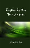 Laughing My Way Through a Crisis Laughing My Way Through a Crisis