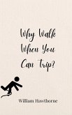 Why Walk When You Can Trip? Why Walk When You Can Trip?