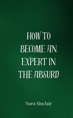 How to Become an Expert in the Absurd - Sinclair, Nora