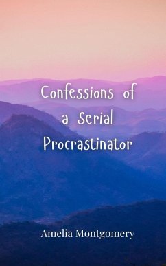 Confessions of a Serial Procrastinator - Montgomery, Amelia