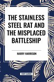 The stainless Steel Rat and The Misplaced Battleship The stainless Steel Rat and The Misplaced Battleship
