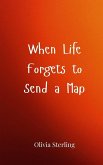 When Life Forgets to Send a Map When Life Forgets to Send a Map