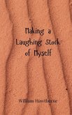 Making a Laughing Stock of Myself Making a Laughing Stock of Myself