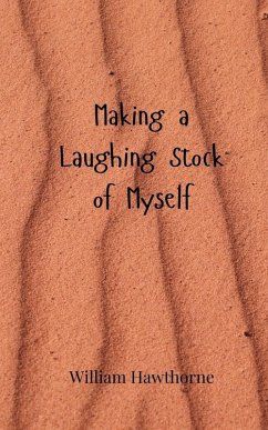 Making a Laughing Stock of Myself - Hawthorne, William
