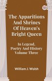 The Apparitions And Shrines Of Heaven's Bright Queen In Legend, Poetry And History Volume Three