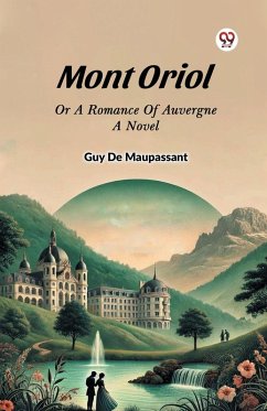 Cover Mont Oriol Or A Romance Of Auvergne A Novel