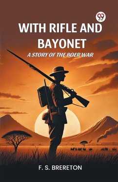 With Rifle and Bayonet A Story of the Boer War - Brereton, F. S.
