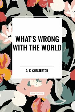 What's Wrong with the World - Chesterton, G. K.