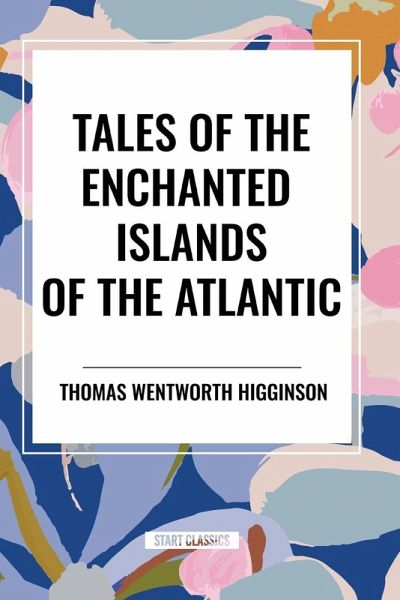 Tales of the Enchanted Islands of the Atlantic Tales of the Enchanted Islands of the Atlantic