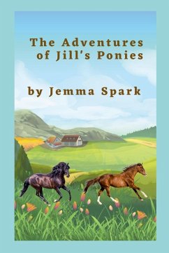 The Adventures of Jill's Ponies - Spark, Jemma The Adventures of Jill's Ponies - Spark, Jemma