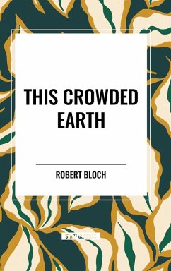 This Crowded Earth - Bloch, Robert