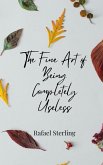 The Fine Art of Being Completely Useless The Fine Art of Being Completely Useless