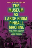 The Museum as Large-Room Pinball Machine The Museum as Large-Room Pinball Machine