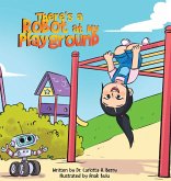 There's a Robot at my Playground There's a Robot at my Playground